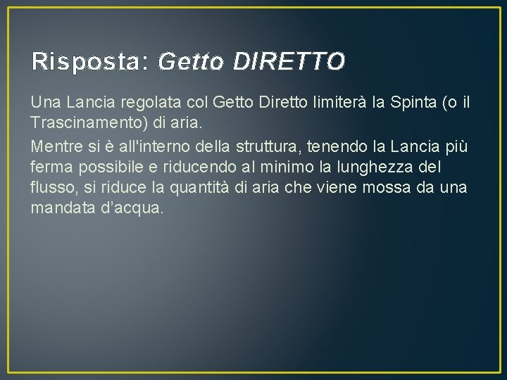 Risposta: Getto DIRETTO Una Lancia regolata col Getto Diretto limiterà la Spinta (o il