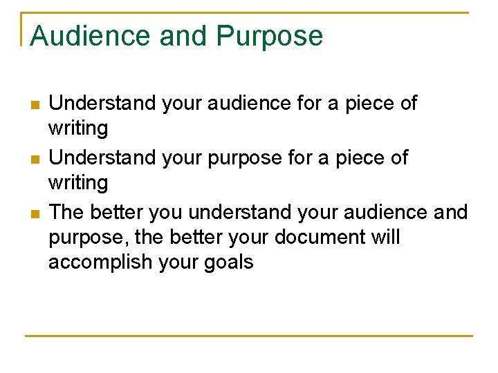 Audience and Purpose n n n Understand your audience for a piece of writing