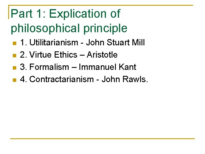 Part 1: Explication of philosophical principle n n 1. Utilitarianism - John Stuart Mill