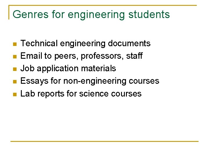 Genres for engineering students n n n Technical engineering documents Email to peers, professors,