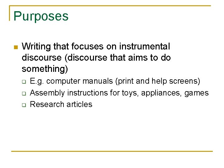 Purposes n Writing that focuses on instrumental discourse (discourse that aims to do something)