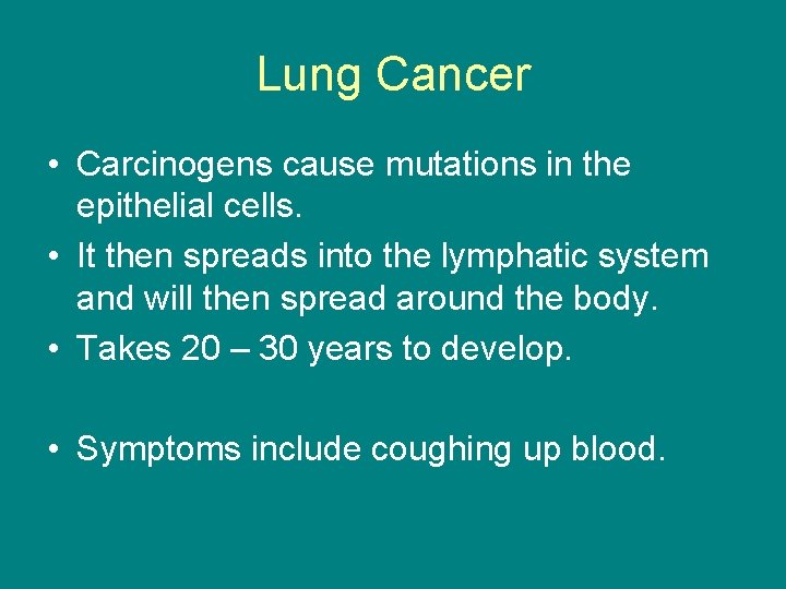 Lung Cancer • Carcinogens cause mutations in the epithelial cells. • It then spreads