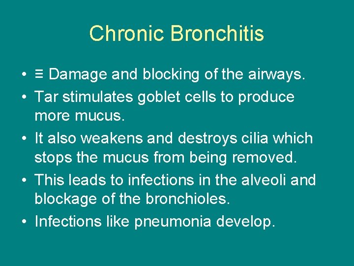 Chronic Bronchitis • ≡ Damage and blocking of the airways. • Tar stimulates goblet