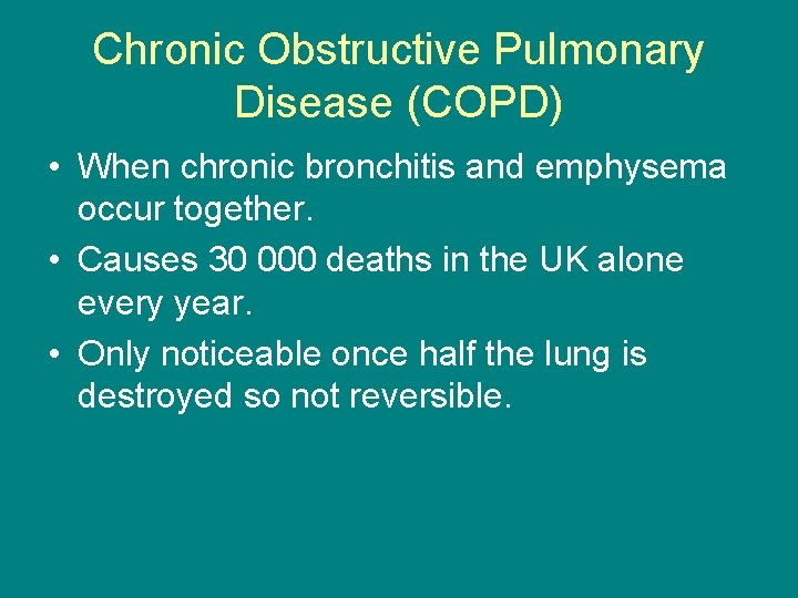 Chronic Obstructive Pulmonary Disease (COPD) • When chronic bronchitis and emphysema occur together. •