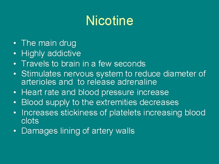 Nicotine • • The main drug Highly addictive Travels to brain in a few