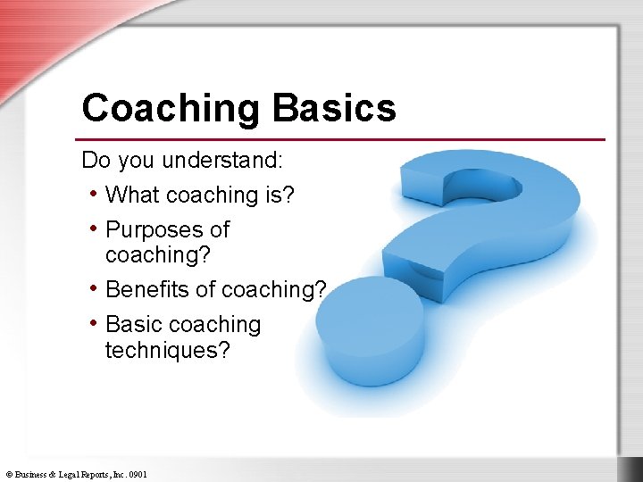 Coaching Basics Do you understand: • What coaching is? • Purposes of coaching? •