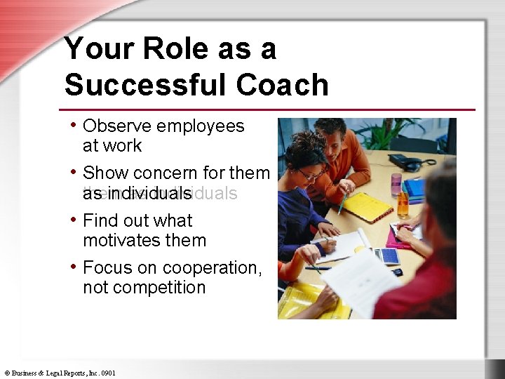 Your Role as a Successful Coach • Observe employees at work • Show concern