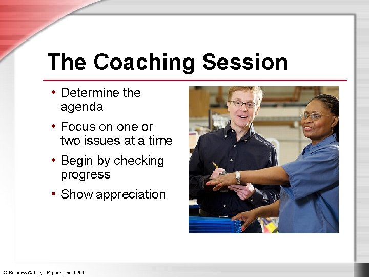 The Coaching Session • Determine the agenda • Focus on one or two issues