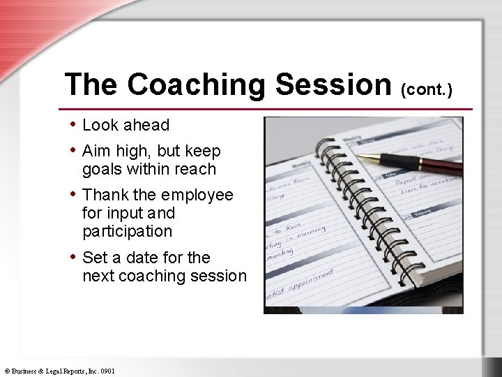 The Coaching Session (cont. ) • Look ahead • Aim high, but keep goals