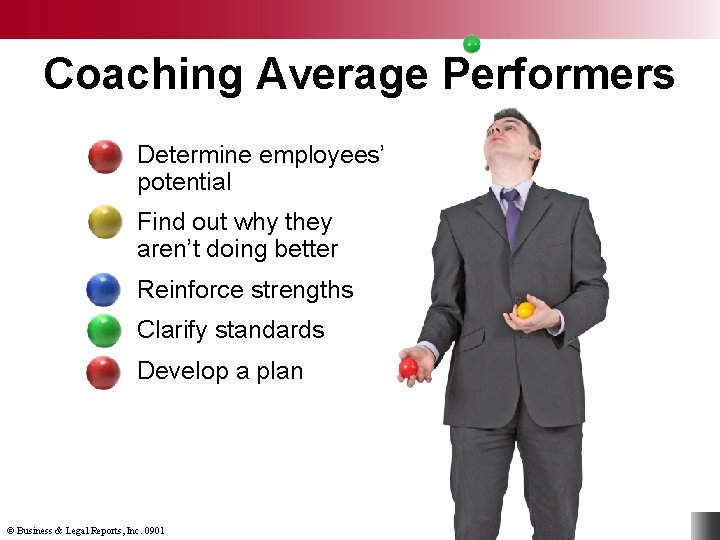 Coaching Average Performers Determine employees’ potential Find out why they aren’t doing better Reinforce