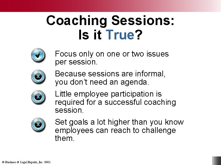 Coaching Sessions: Is it True? Focus only on one or two issues per session.