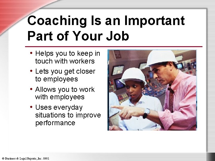 Coaching Is an Important Part of Your Job • Helps you to keep in