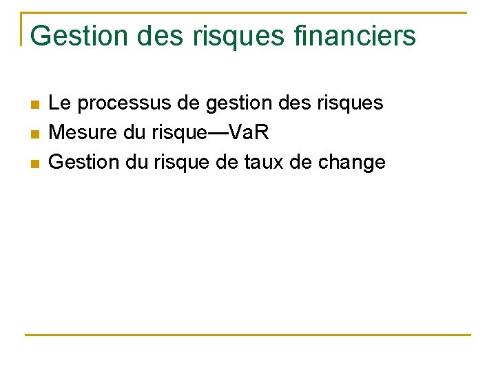 Gestion des risques financiers n n n Le processus de gestion des risques Mesure