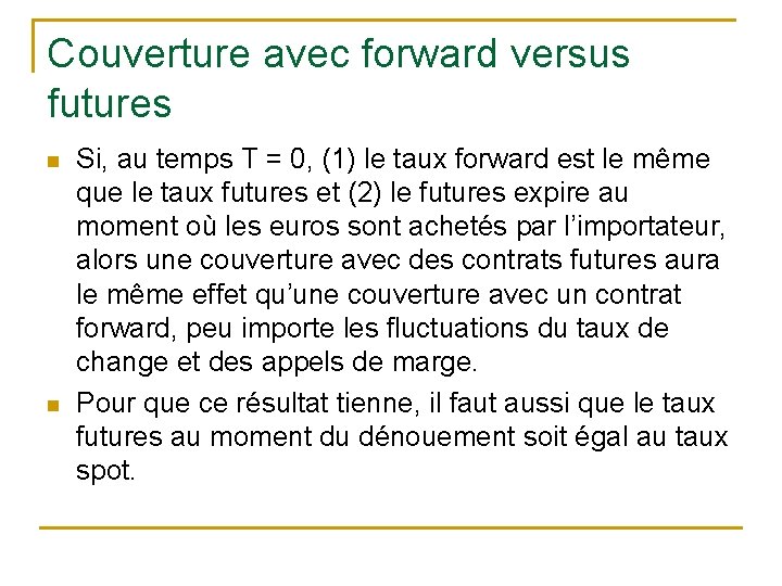 Couverture avec forward versus futures n n Si, au temps T = 0, (1)