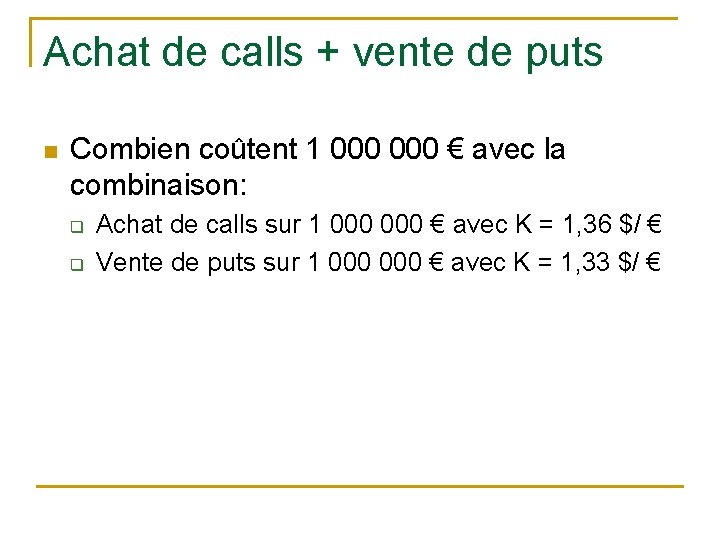 Achat de calls + vente de puts n Combien coûtent 1 000 € avec