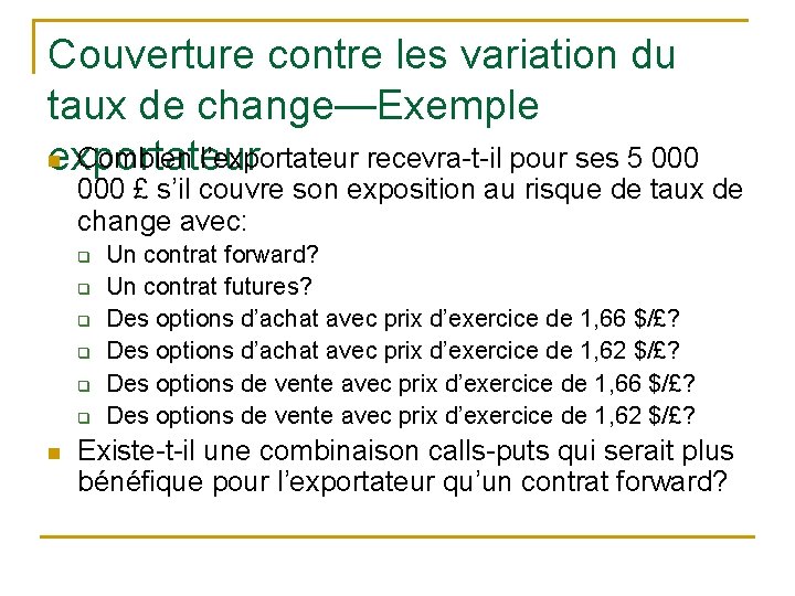 Couverture contre les variation du taux de change—Exemple n Combien l’exportateur recevra-t-il pour ses