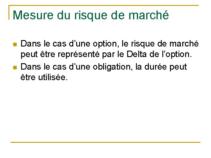 Mesure du risque de marché n n Dans le cas d’une option, le risque