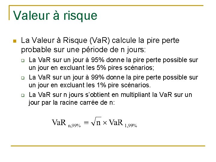 Valeur à risque n La Valeur à Risque (Va. R) calcule la pire perte