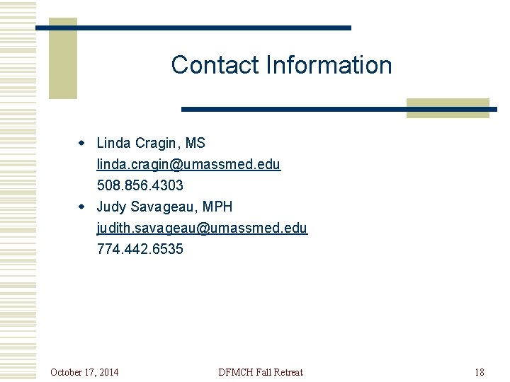 Contact Information w Linda Cragin, MS linda. cragin@umassmed. edu 508. 856. 4303 w Judy