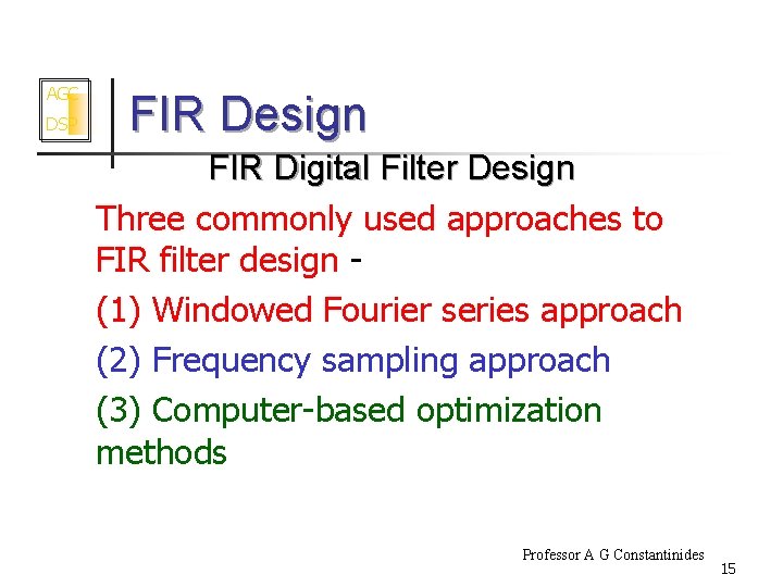 AGC DSP FIR Design FIR Digital Filter Design Three commonly used approaches to FIR