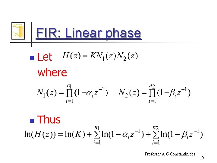 AGC FIR: Linear phase DSP n n Let where Thus Professor A G Constantinides