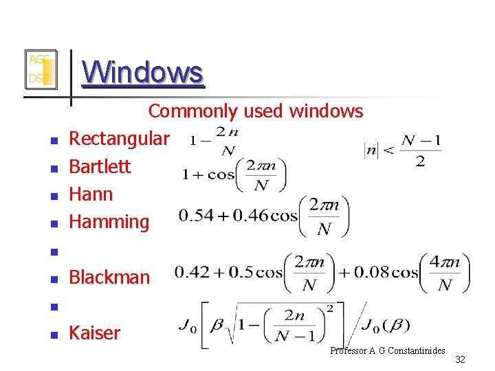 AGC Windows DSP n n n Commonly used windows Rectangular Bartlett Hann Hamming Blackman