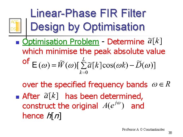 AGC DSP n n Linear-Phase FIR Filter Design by Optimisation Problem - Determine which