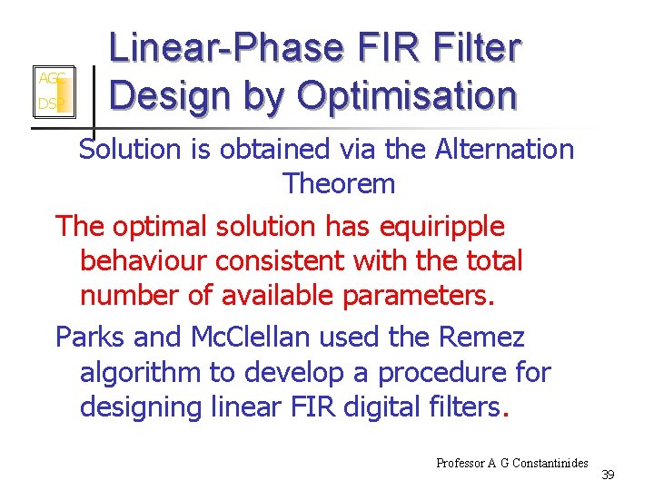 AGC DSP Linear-Phase FIR Filter Design by Optimisation Solution is obtained via the Alternation