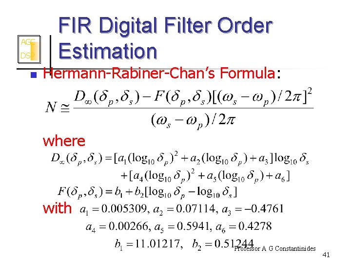 AGC DSP n FIR Digital Filter Order Estimation Hermann-Rabiner-Chan’s Formula: where with Professor A