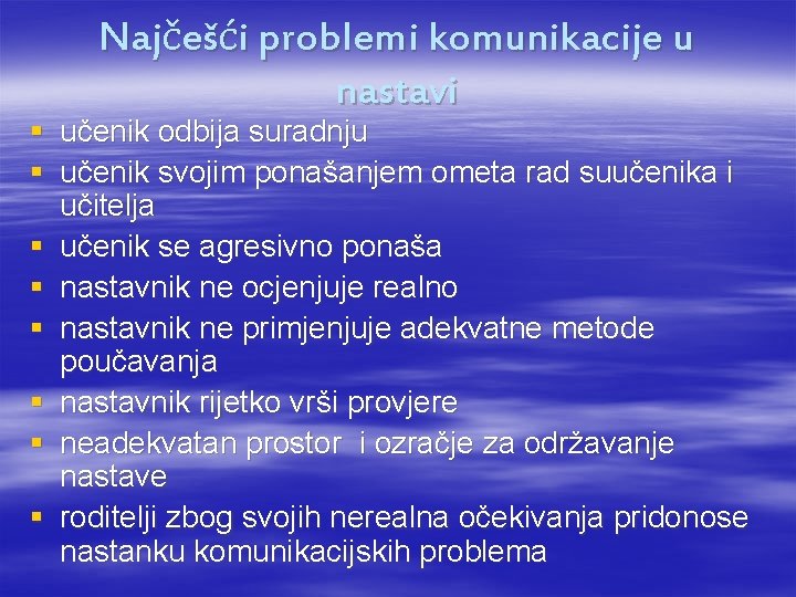 Najčešći problemi komunikacije u nastavi § učenik odbija suradnju § učenik svojim ponašanjem ometa