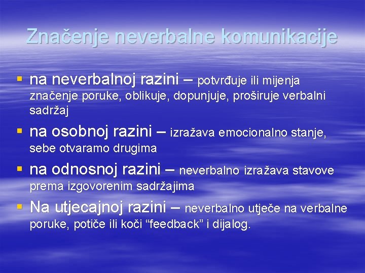 Značenje neverbalne komunikacije § na neverbalnoj razini – potvrđuje ili mijenja značenje poruke, oblikuje,