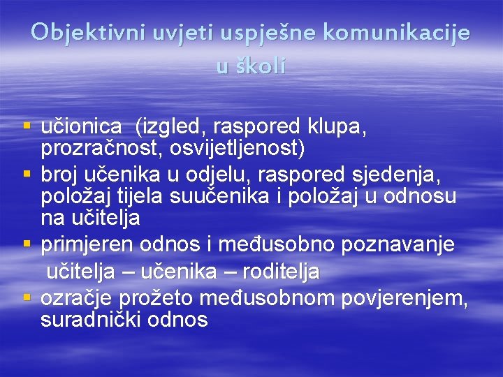 Objektivni uvjeti uspješne komunikacije u školi § učionica (izgled, raspored klupa, prozračnost, osvijetljenost) §