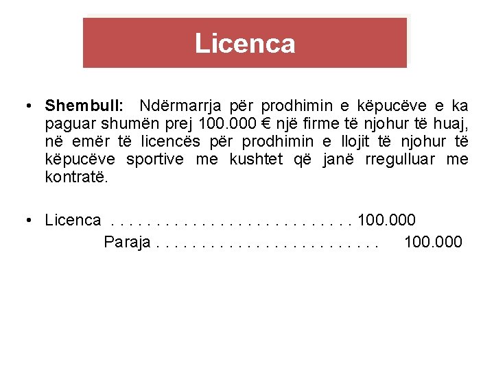 Licenca • Shembull: Ndërmarrja për prodhimin e këpucëve e ka paguar shumën prej 100.