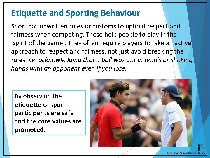Etiquette and Sporting Behaviour Sport has unwritten rules or customs to uphold respect and