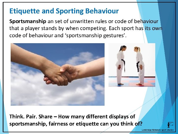Etiquette and Sporting Behaviour Sportsmanship an set of unwritten rules or code of behaviour