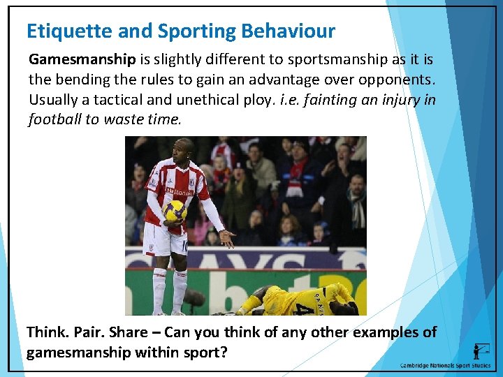 Etiquette and Sporting Behaviour Gamesmanship is slightly different to sportsmanship as it is the
