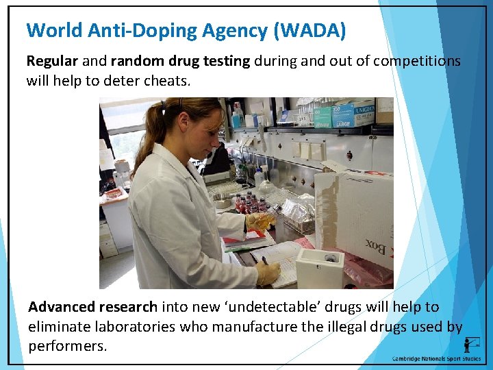 World Anti-Doping Agency (WADA) Regular and random drug testing during and out of competitions