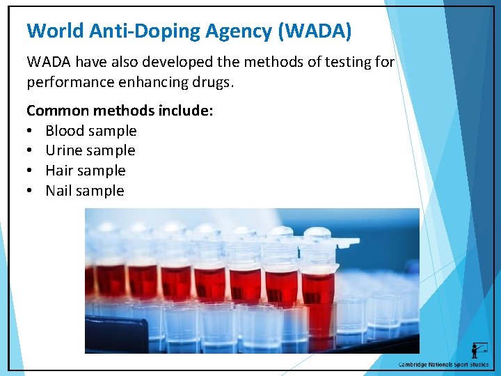 World Anti-Doping Agency (WADA) WADA have also developed the methods of testing for performance
