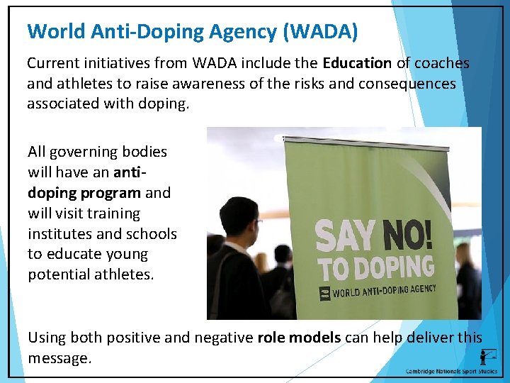 World Anti-Doping Agency (WADA) Current initiatives from WADA include the Education of coaches and