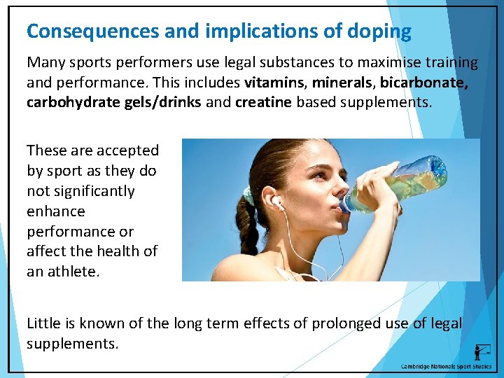 Consequences and implications of doping Many sports performers use legal substances to maximise training