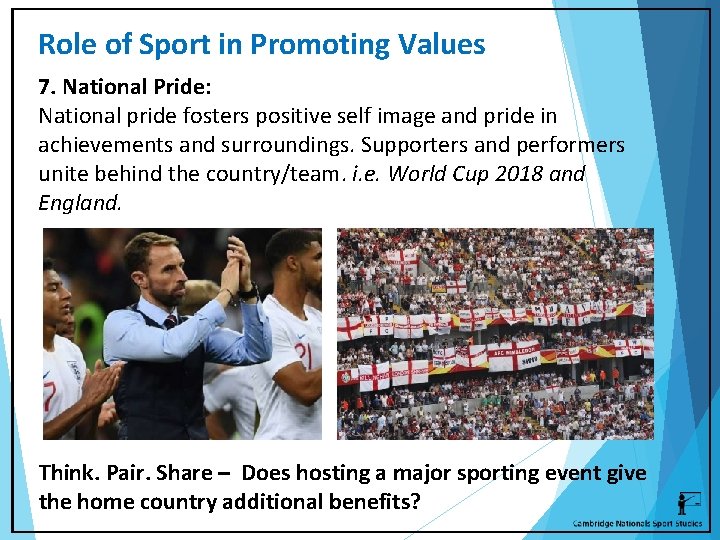 Role of Sport in Promoting Values 7. National Pride: National pride fosters positive self