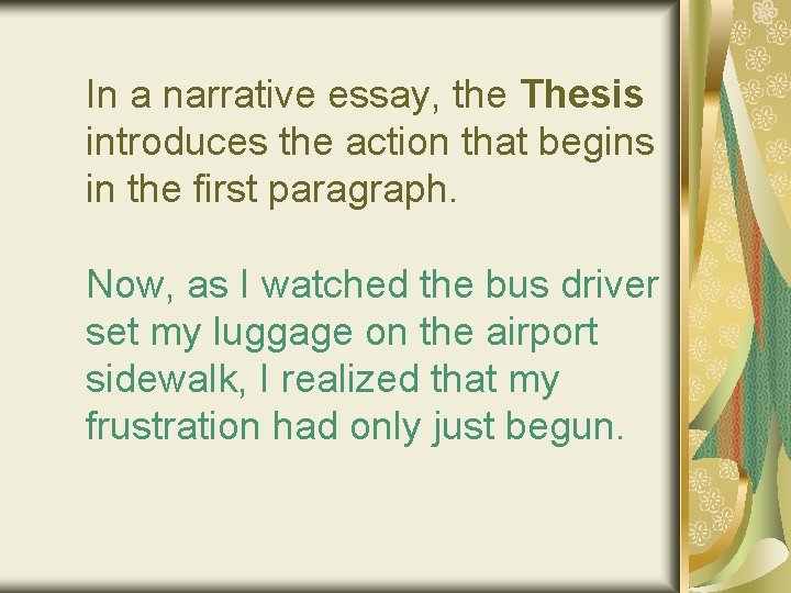 In a narrative essay, the Thesis introduces the action that begins in the first