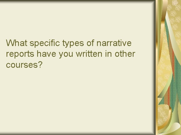 What specific types of narrative reports have you written in other courses? 