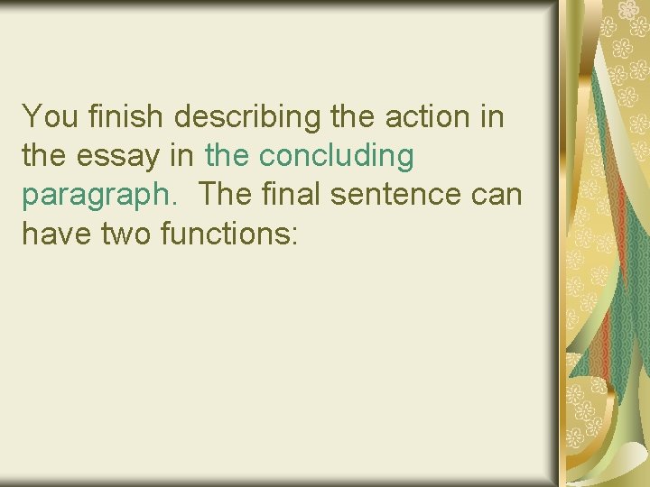 You finish describing the action in the essay in the concluding paragraph. The final