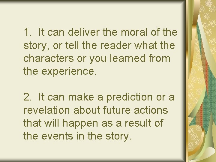 1. It can deliver the moral of the story, or tell the reader what