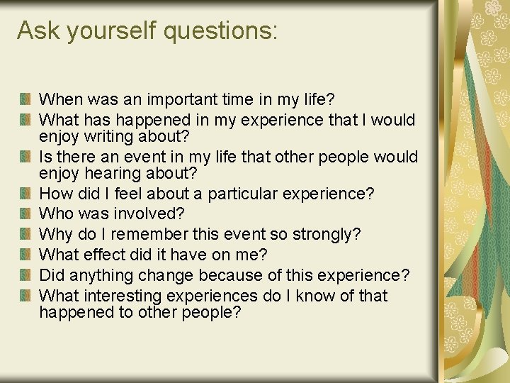 Ask yourself questions: When was an important time in my life? What has happened