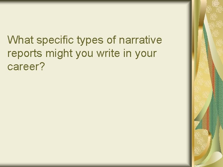 What specific types of narrative reports might you write in your career? 