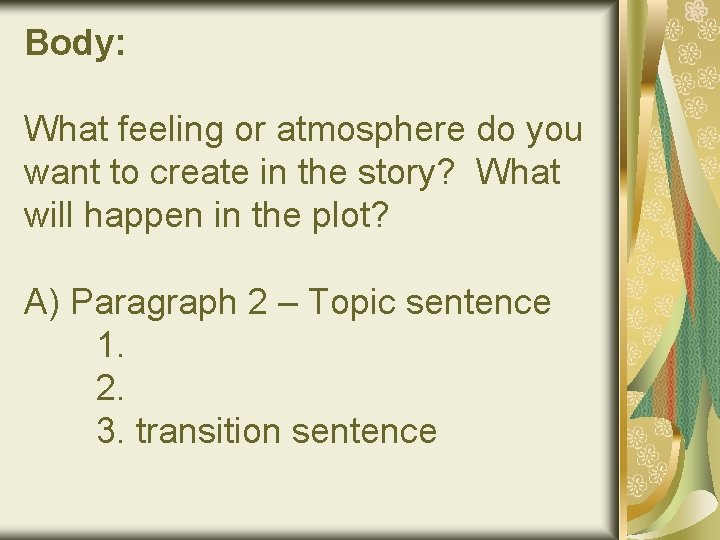 Body: What feeling or atmosphere do you want to create in the story? What