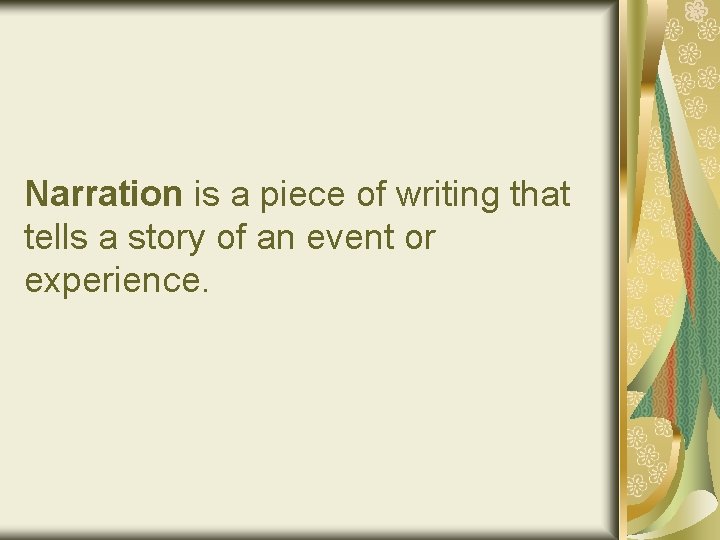 Narration is a piece of writing that tells a story of an event or