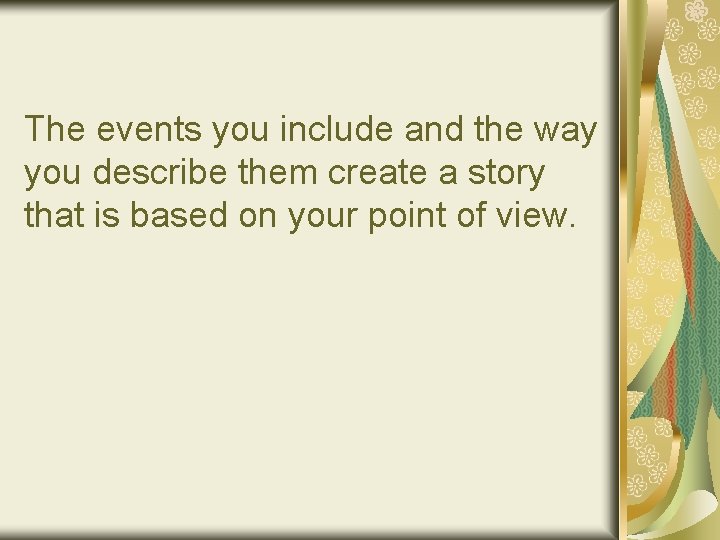 The events you include and the way you describe them create a story that
